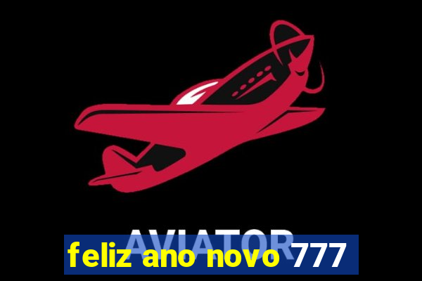 feliz ano novo 777